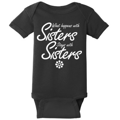 What Happens With Sisters Stays With Sisters Baby Bodysuit