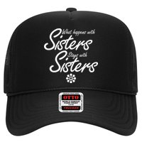 What Happens With Sisters Stays With Sisters Trucker Hat