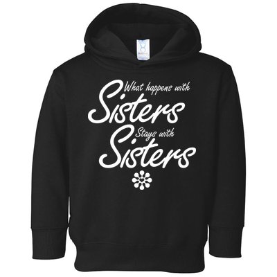 What Happens With Sisters Stays With Sisters Toddler Hoodie