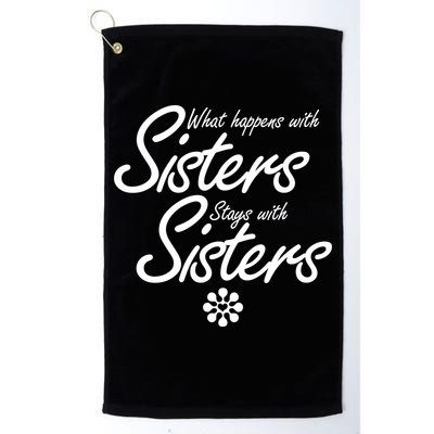 What Happens With Sisters Stays With Sisters Golf Towel