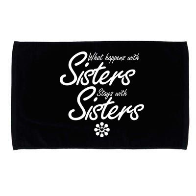 What Happens With Sisters Stays With Sisters Microfiber Hand Towel