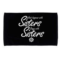 What Happens With Sisters Stays With Sisters Microfiber Hand Towel