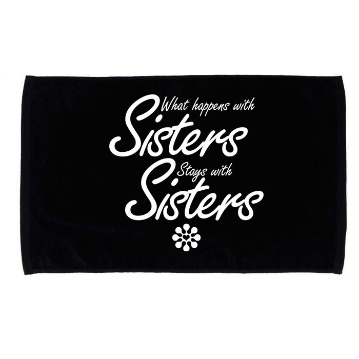 What Happens With Sisters Stays With Sisters Microfiber Hand Towel