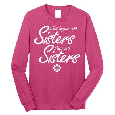 What Happens With Sisters Stays With Sisters Long Sleeve Shirt