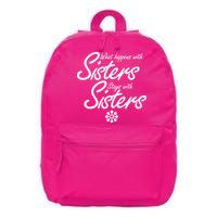 What Happens With Sisters Stays With Sisters 16 in Basic Backpack
