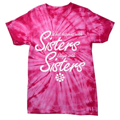 What Happens With Sisters Stays With Sisters Tie-Dye T-Shirt