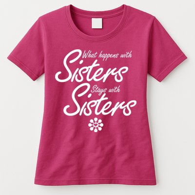 What Happens With Sisters Stays With Sisters Womens T-Shirt