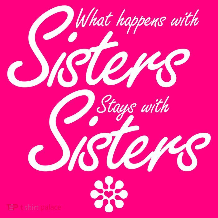 What Happens With Sisters Stays With Sisters Womens T-Shirt