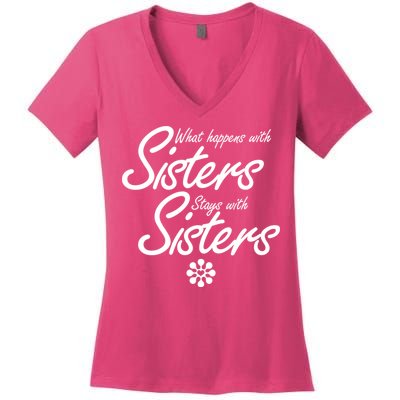 What Happens With Sisters Stays With Sisters Women's V-Neck T-Shirt