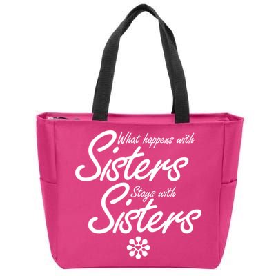 What Happens With Sisters Stays With Sisters Zip Tote Bag