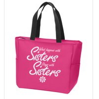What Happens With Sisters Stays With Sisters Zip Tote Bag