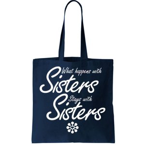 What Happens With Sisters Stays With Sisters Tote Bag