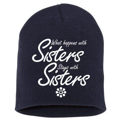 What Happens With Sisters Stays With Sisters Short Acrylic Beanie