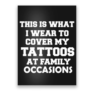 What I Wear To Cover My Tattoos At Family Occasions Poster