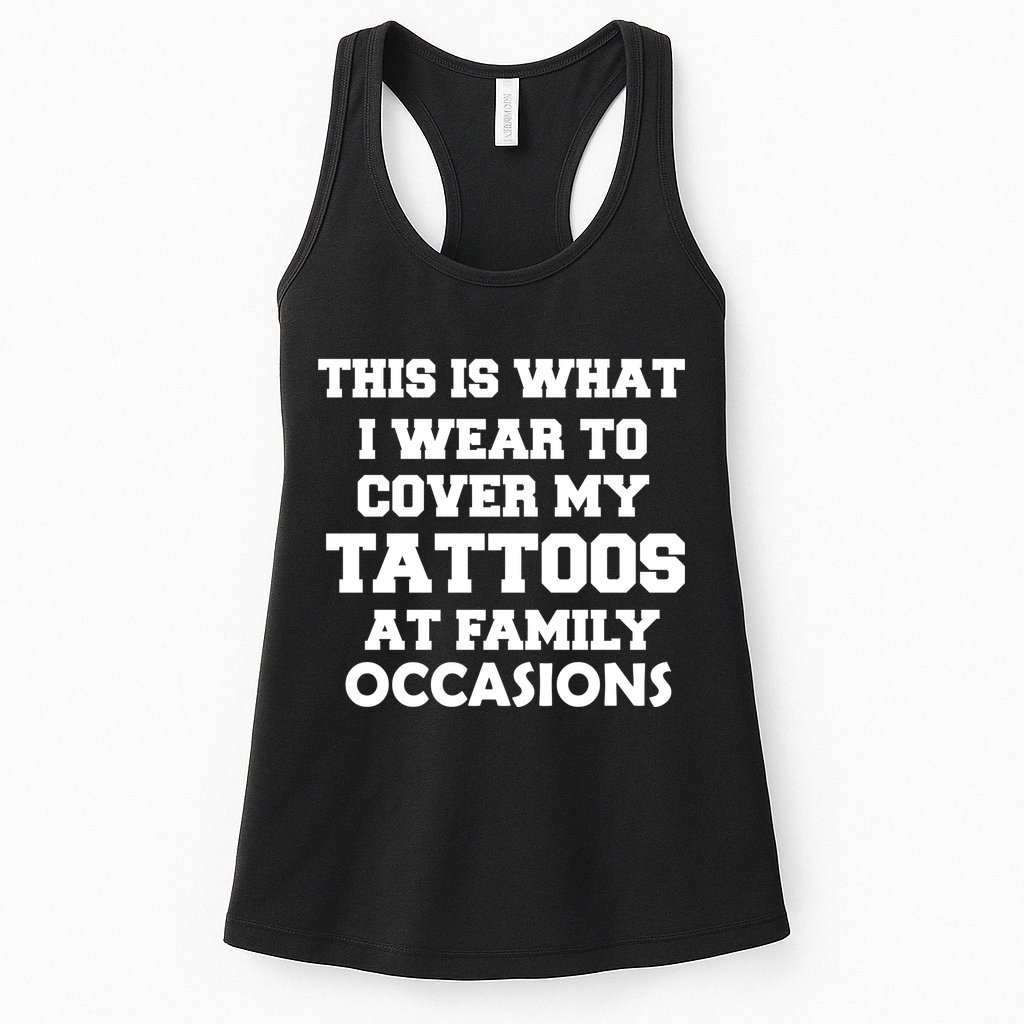 What I Wear To Cover My Tattoos At Family Occasions Womens Tank Top