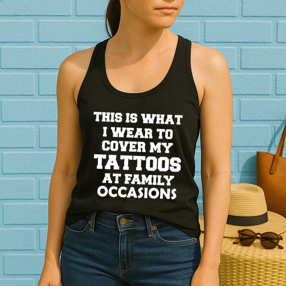 What I Wear To Cover My Tattoos At Family Occasions Womens Tank Top