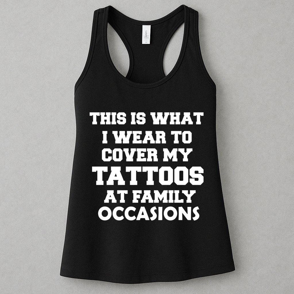 What I Wear To Cover My Tattoos At Family Occasions Womens Tank Top