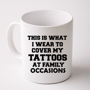 What I Wear To Cover My Tattoos At Family Occasions Coffee Mug