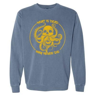 What Is Dead May Never Die Garment-Dyed Sweatshirt