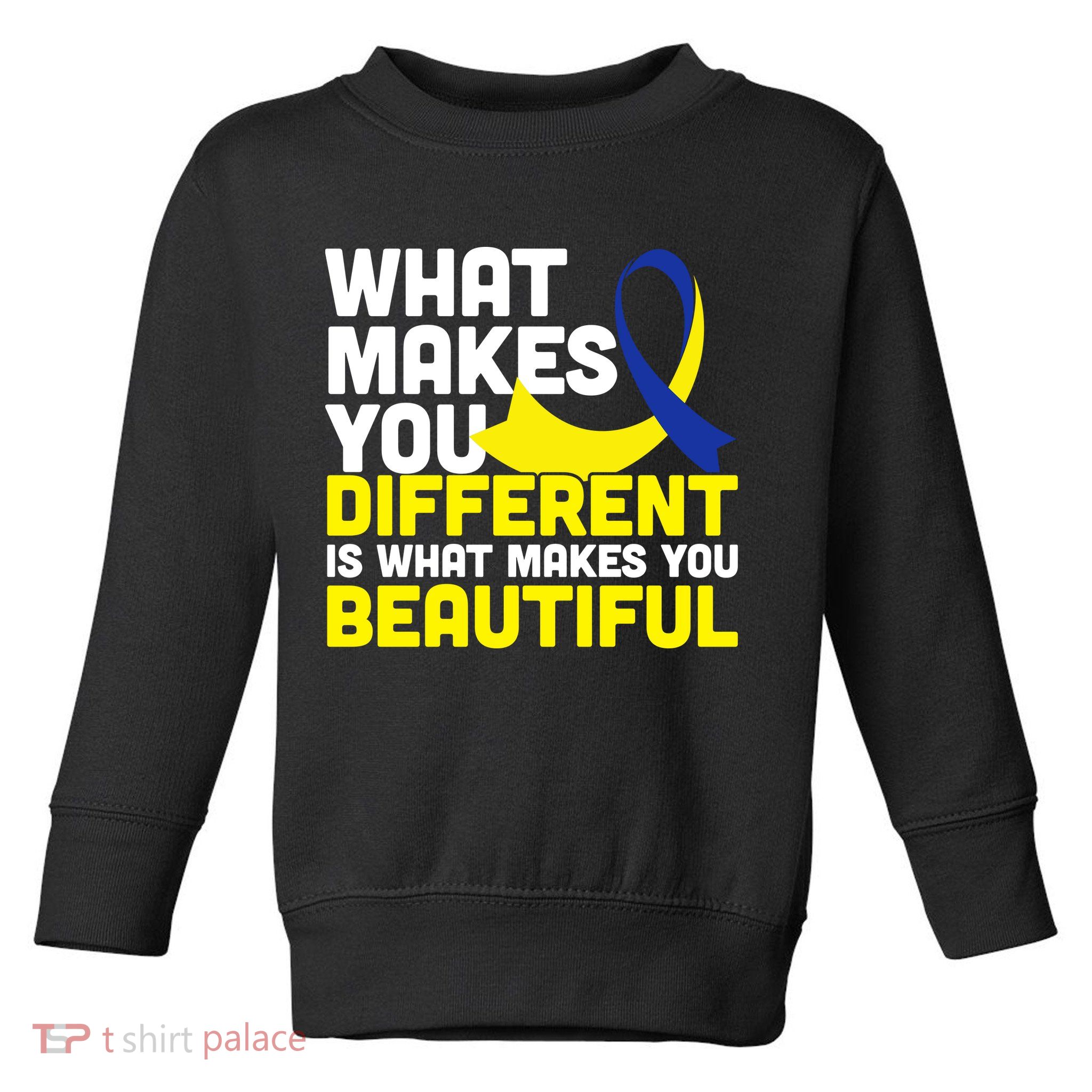 What Makes You Different Down Syndrome Awareness Toddler Sweatshirt