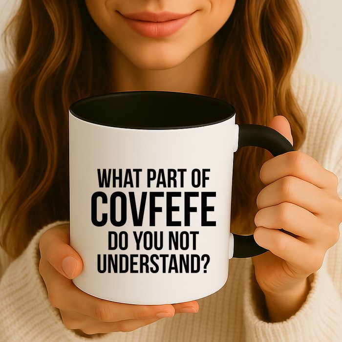 What Part of Covfefe Do You Not Understand? Mug