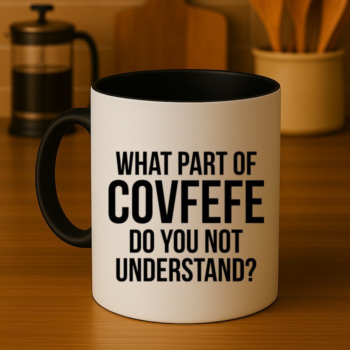 What Part of Covfefe Do You Not Understand? Mug