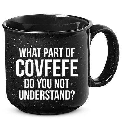 What Part of Covfefe Do You Not Understand? 15oz Campfire Ceramic Mug