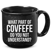 What Part of Covfefe Do You Not Understand? 15oz Campfire Ceramic Mug