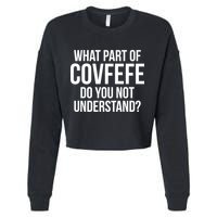 What Part of Covfefe Do You Not Understand? Cropped Pullover Crew