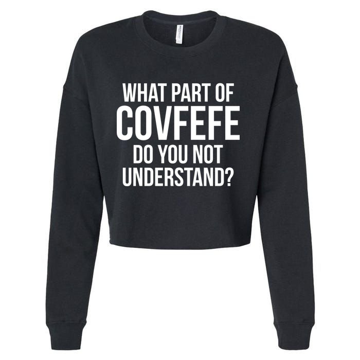 What Part of Covfefe Do You Not Understand? Cropped Pullover Crew