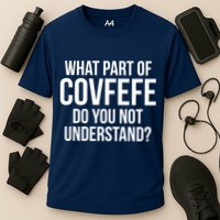 What Part of Covfefe Do You Not Understand? Performance Shirt