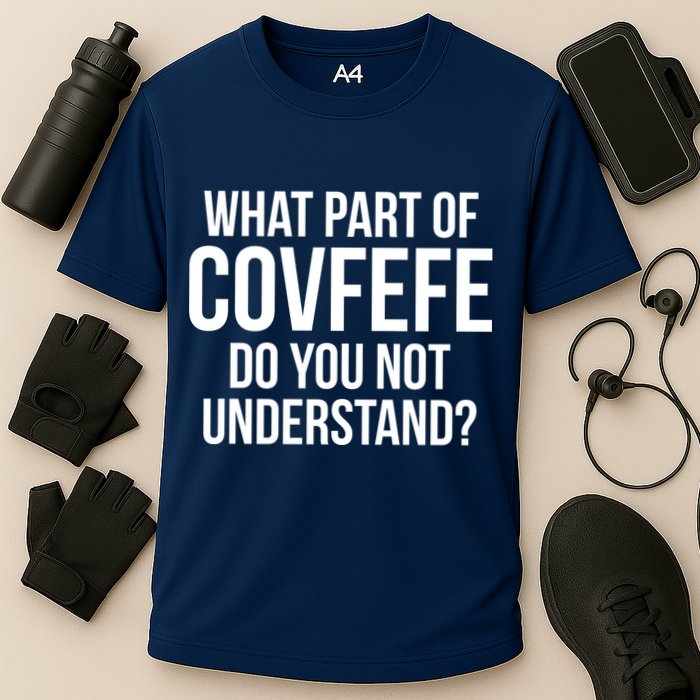 What Part of Covfefe Do You Not Understand? Performance Shirt