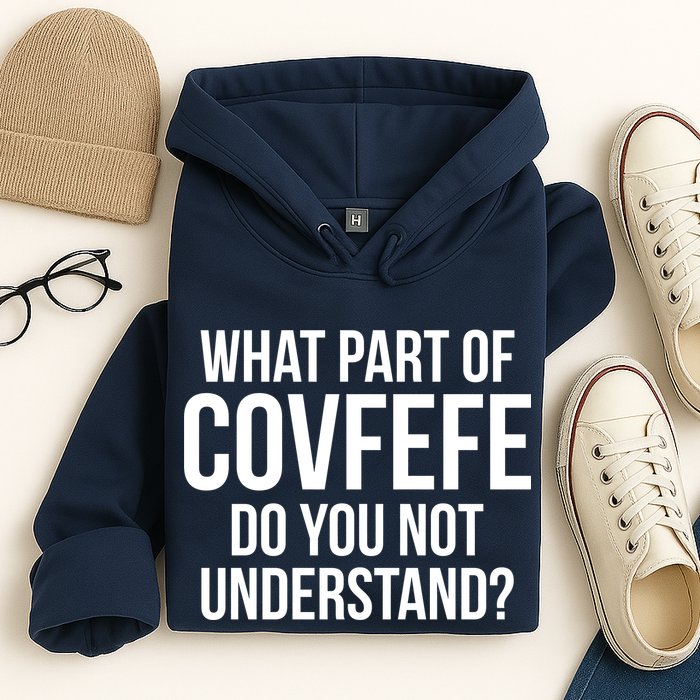 What Part of Covfefe Do You Not Understand? Hoodie