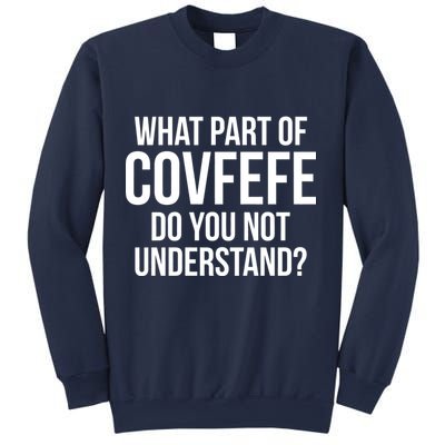 What Part of Covfefe Do You Not Understand? Sweatshirt