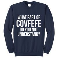 What Part of Covfefe Do You Not Understand? Sweatshirt