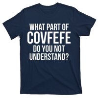 What Part of Covfefe Do You Not Understand? T-Shirt