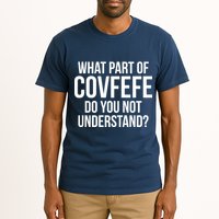 What Part of Covfefe Do You Not Understand? Tall T-Shirt