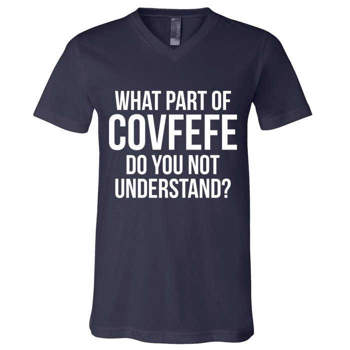 What Part of Covfefe Do You Not Understand? V-Neck T-Shirt