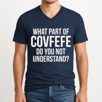 What Part of Covfefe Do You Not Understand? V-Neck T-Shirt