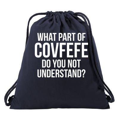 What Part of Covfefe Do You Not Understand? Drawstring Bag