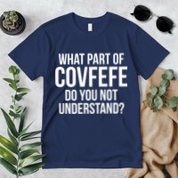 What Part of Covfefe Do You Not Understand? Premium T-Shirt