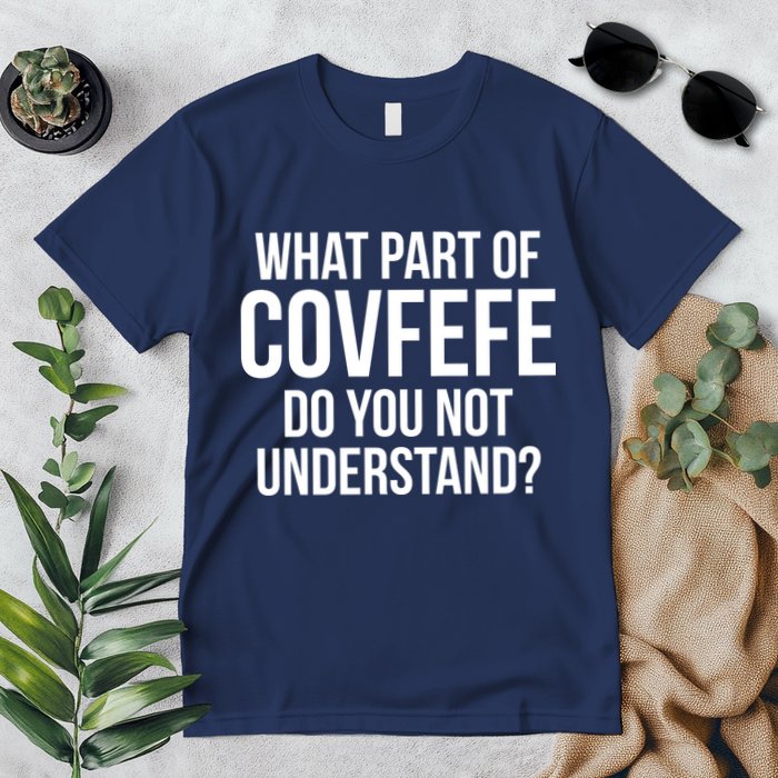 What Part of Covfefe Do You Not Understand? Premium T-Shirt