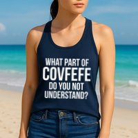 What Part of Covfefe Do You Not Understand? Womens Tank Top