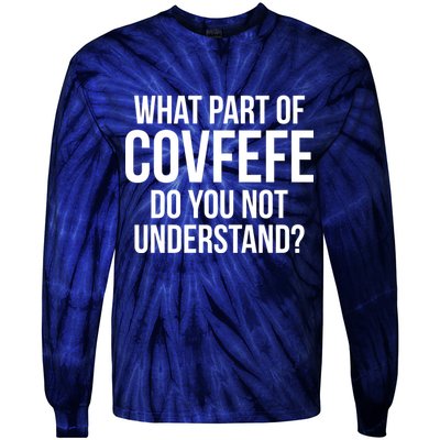 What Part of Covfefe Do You Not Understand? Tie-Dye Long Sleeve Shirt