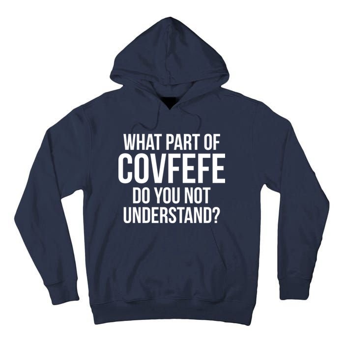 What Part of Covfefe Do You Not Understand? Tall Hoodie