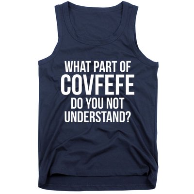 What Part of Covfefe Do You Not Understand? Tank Top