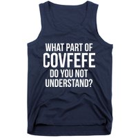 What Part of Covfefe Do You Not Understand? Tank Top