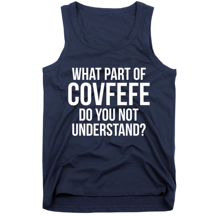 What Part of Covfefe Do You Not Understand? Tank Top
