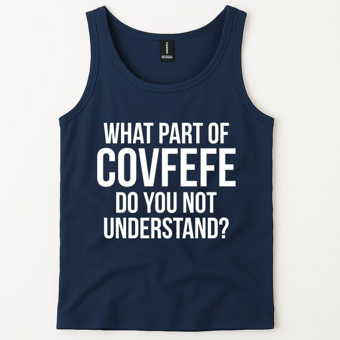 What Part of Covfefe Do You Not Understand? Tank Top