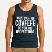 What Part of Covfefe Do You Not Understand? Tank Top